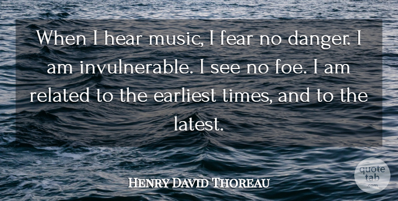 Henry David Thoreau Quote About Music, Fear, Failure: When I Hear Music I...