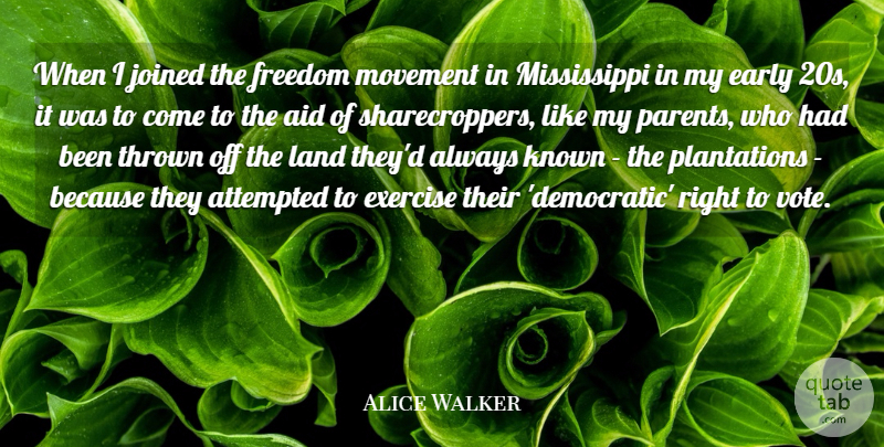 Alice Walker Quote About Aid, Attempted, Early, Exercise, Freedom: When I Joined The Freedom...