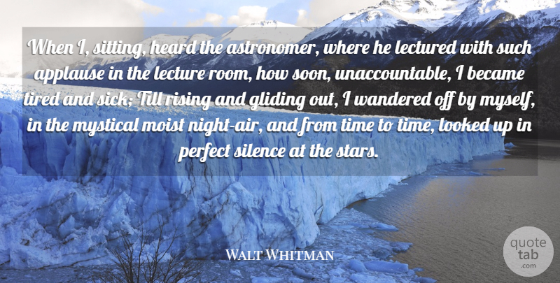 Walt Whitman Quote About Applause, Became, Heard, Lecture, Looked: When I Sitting Heard The...