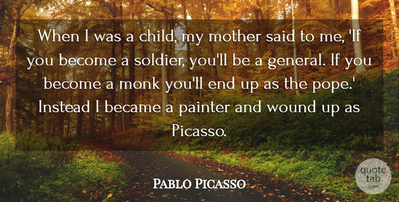 Pablo Picasso Quote About Became, Believe, Instead, Monk, Mother: When I Was A Child...