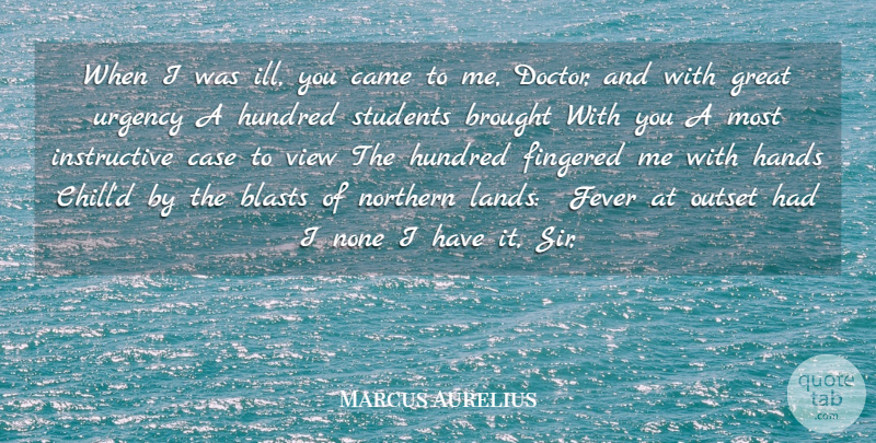 Marcus Aurelius Quote About Brought, Came, Case, Fever, Great: When I Was Ill You...