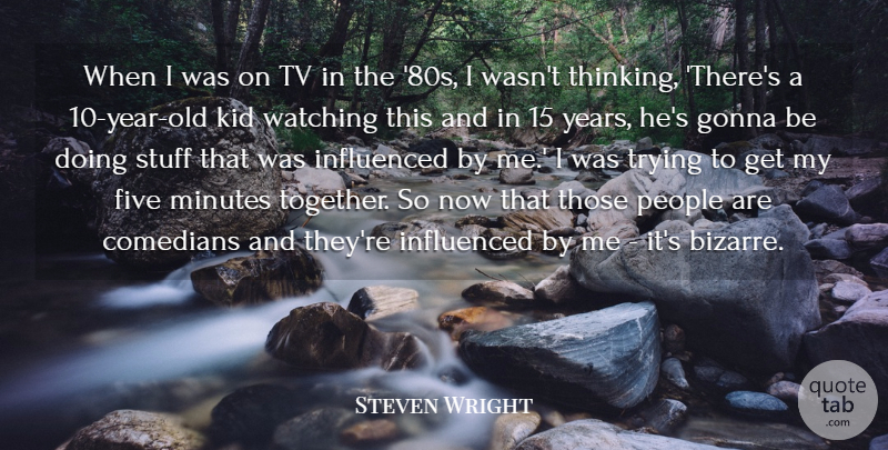 Steven Wright Quote About Kids, Thinking, Years: When I Was On Tv...