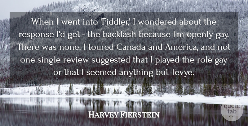 Harvey Fierstein Quote About Gay, America, Canada: When I Went Into Fiddler...