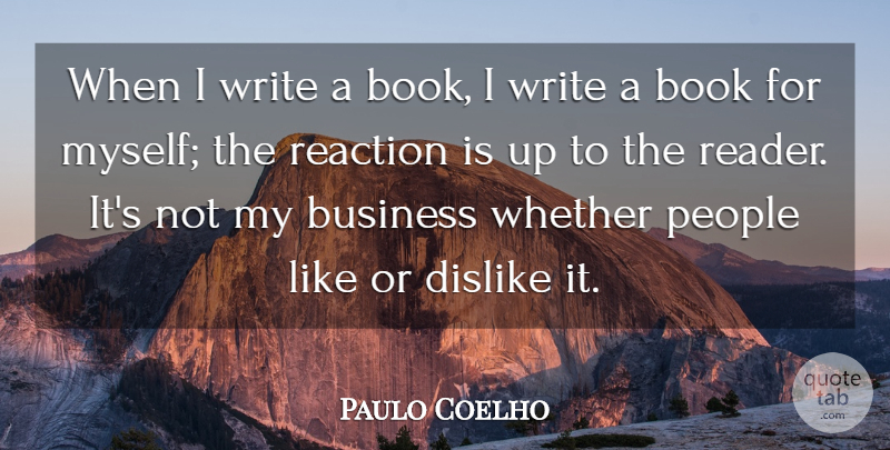 Paulo Coelho Quote About Business, Dislike, People, Whether: When I Write A Book...