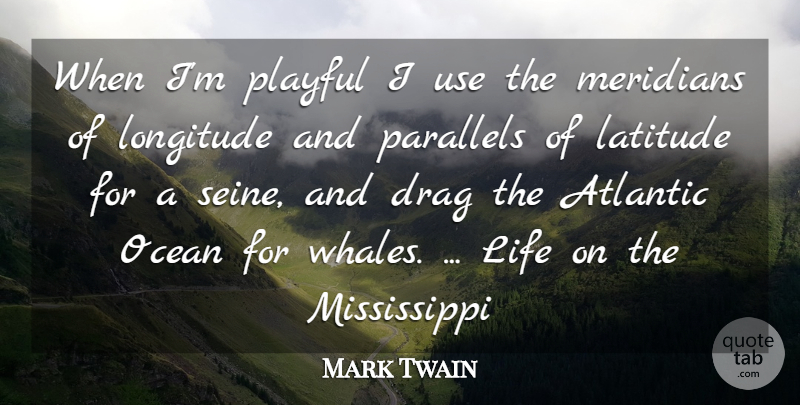 Mark Twain Quote About Ocean, Creativity, Sleep: When Im Playful I Use...