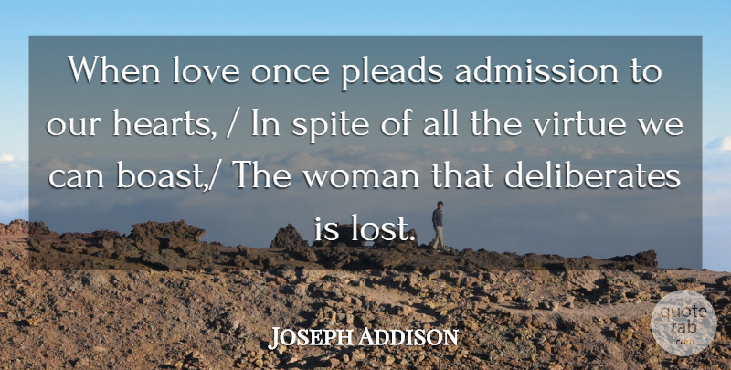 Joseph Addison Quote About Admission, Love, Spite, Virtue, Woman: When Love Once Pleads Admission...