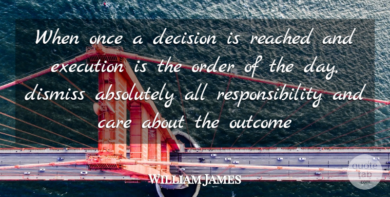 William James Quote About Responsibility, Order, Decision: When Once A Decision Is...