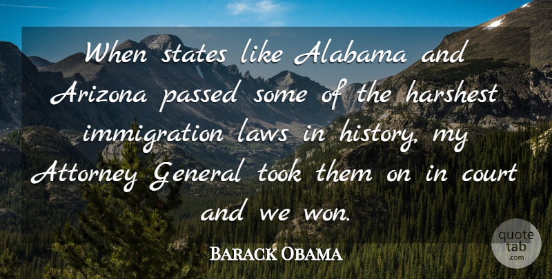 Barack Obama Quote About Alabama, Arizona, Attorney, Court, General: When States Like Alabama And...