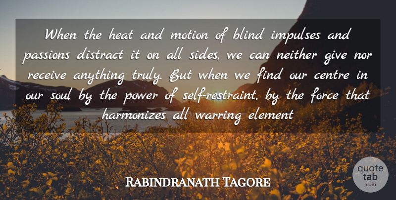 Rabindranath Tagore Quote About Passion, Self, Giving: When The Heat And Motion...
