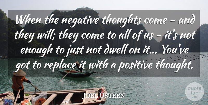 Joel Osteen Quote About Inspirational, Negative, Positive Thoughts: When The Negative Thoughts Come...