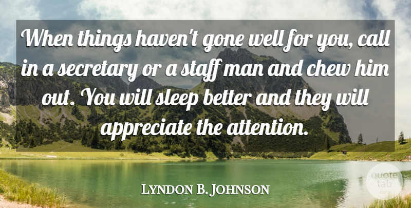 Lyndon B. Johnson Quote About Sleep, Men, Appreciate: When Things Havent Gone Well...