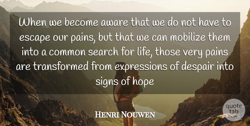 Henri Nouwen Quote About Pain, Expression, Despair: When We Become Aware That...