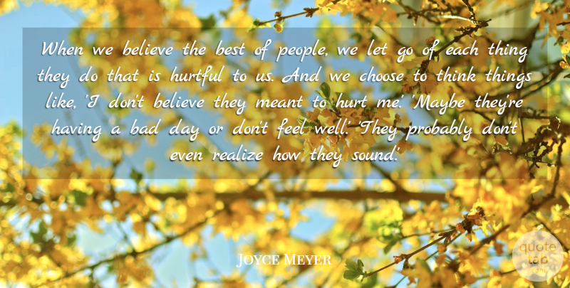 Joyce Meyer Quote About Letting Go, Hurt, Believe: When We Believe The Best...