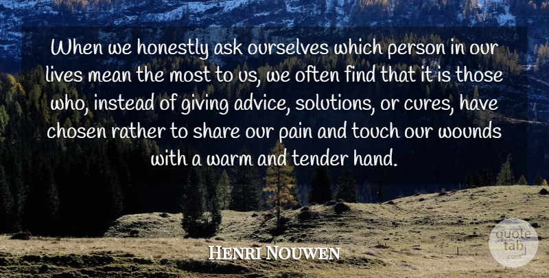 Henri Nouwen Quote About Life, Motivational, Friendship: When We Honestly Ask Ourselves...