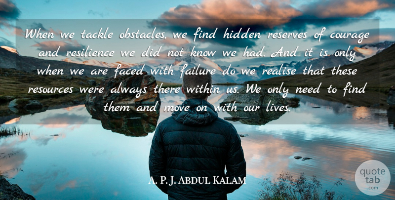 Abdul Kalam Quote About Moving, Resilience, Needs: When We Tackle Obstacles We...