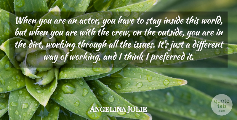 Angelina Jolie Quote About Preferred: When You Are An Actor...