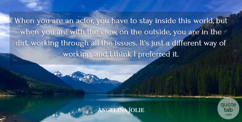 Angelina Jolie Quote About Preferred: When You Are An Actor...