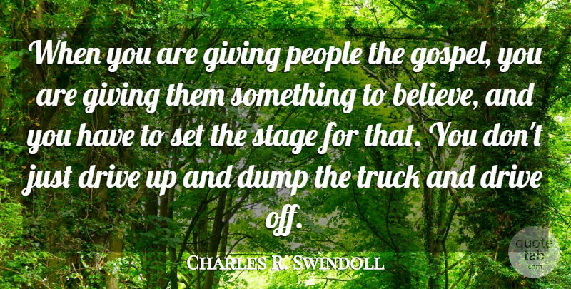 Charles R. Swindoll Quote About Believe, Giving, People: When You Are Giving People...