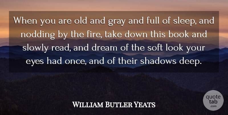 William Butler Yeats Quote About Beautiful, Dream, Retirement: When You Are Old And...