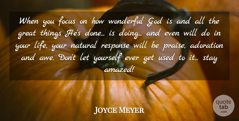 Joyce Meyer Quote About Focus, Done, Wonderful: When You Focus On How...
