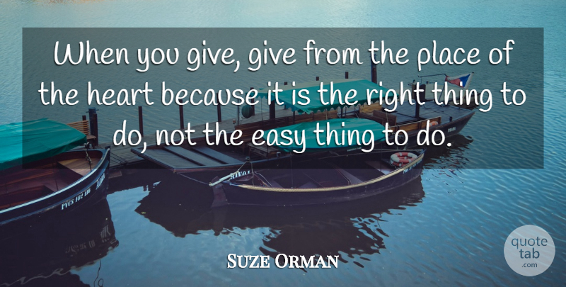 Suze Orman Quote About Heart, Giving, Easy: When You Give Give From...