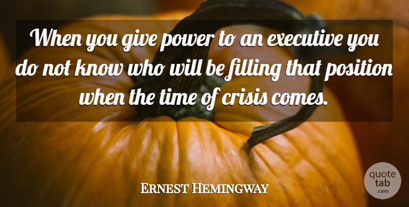 Ernest Hemingway Quote About Power, Giving, Times Of Crisis: When You Give Power To...