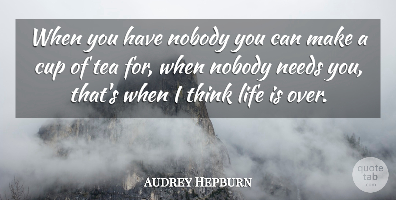 Audrey Hepburn Quote About Inspiring, Lonely, Loneliness: When You Have Nobody You...