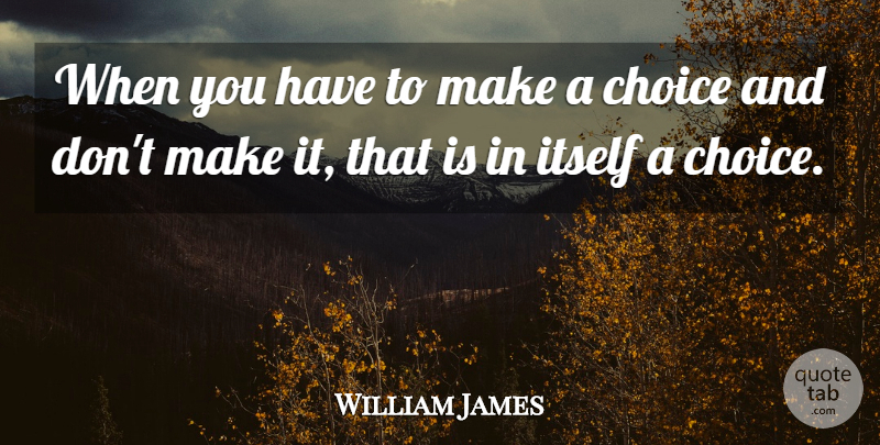 William James Quote About Inspirational, Motivational, Philosophical: When You Have To Make...