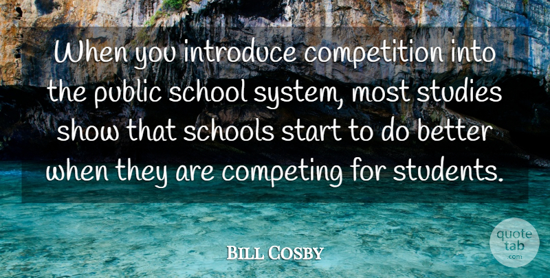 Bill Cosby Quote About School, Competition, Students: When You Introduce Competition Into...