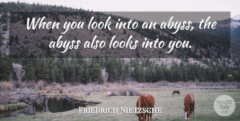Friedrich Nietzsche Quote About Deep Thought, Looks, Abyss: When You Look Into An...