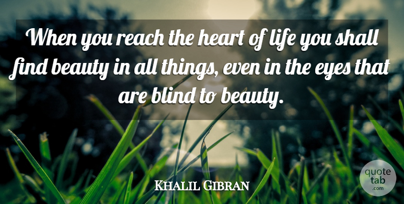 Khalil Gibran Quote About Beauty, Heart, Eye: When You Reach The Heart...