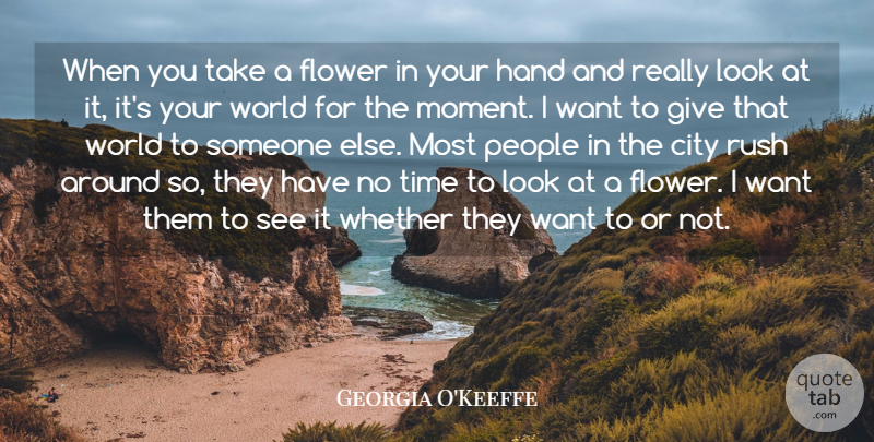 Georgia O'Keeffe Quote About Inspirational, Nature, Flower: When You Take A Flower...