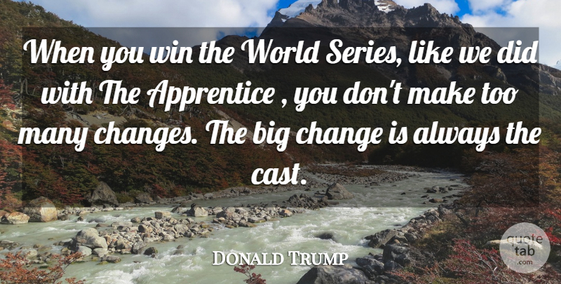 Donald Trump Quote About Apprentice, Change, Win: When You Win The World...