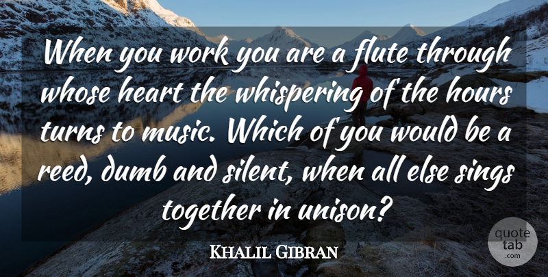 Khalil Gibran Quote About Music, Stupid, Heart: When You Work You Are...