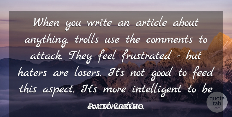Paulo Coelho Quote About Writing, Intelligent, Frustrated: When You Write An Article...