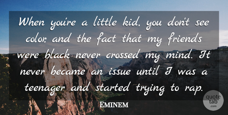 Eminem Quote About Friends, Teenager, Rap: When Youre A Little Kid...