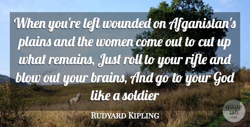 Rudyard Kipling Quote About Blow, Cut, God, Left, Plains: When Youre Left Wounded On...