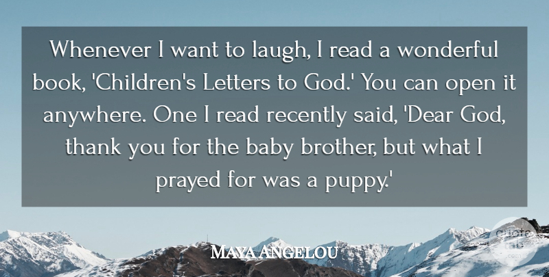 Maya Angelou Quote About God, Letters, Open, Prayed, Recently: Whenever I Want To Laugh...