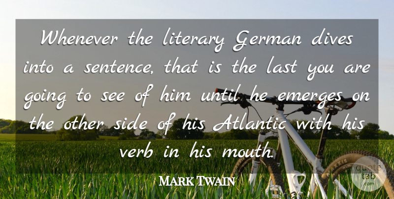 Mark Twain Quote About Atlantic, Emerges, German, Last, Literary: Whenever The Literary German Dives...