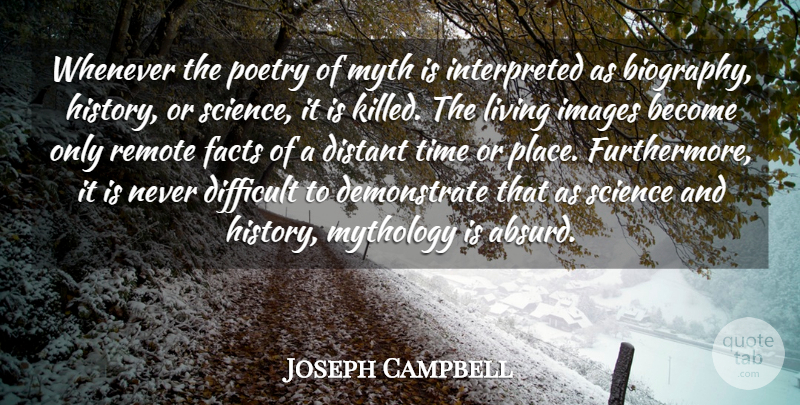 Joseph Campbell Quote About Biography, Difficult, Distant, Facts, Images: Whenever The Poetry Of Myth...