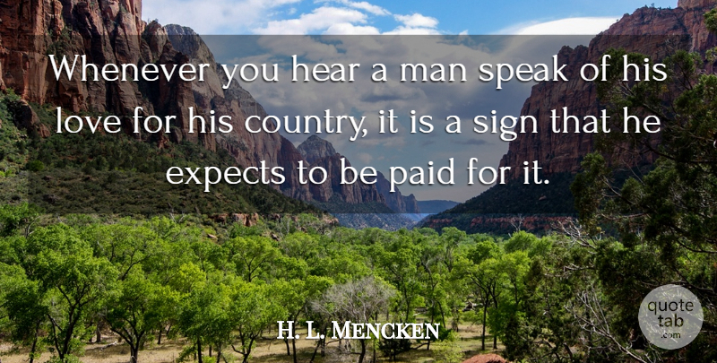 H. L. Mencken Quote About Love, Country, Patriotic: Whenever You Hear A Man...