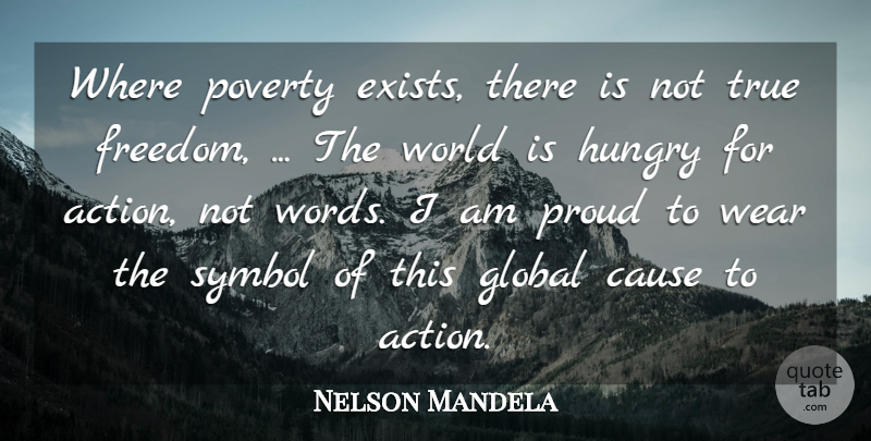 Nelson Mandela Quote About Action, Cause, Global, Hungry, Poverty: Where Poverty Exists There Is...