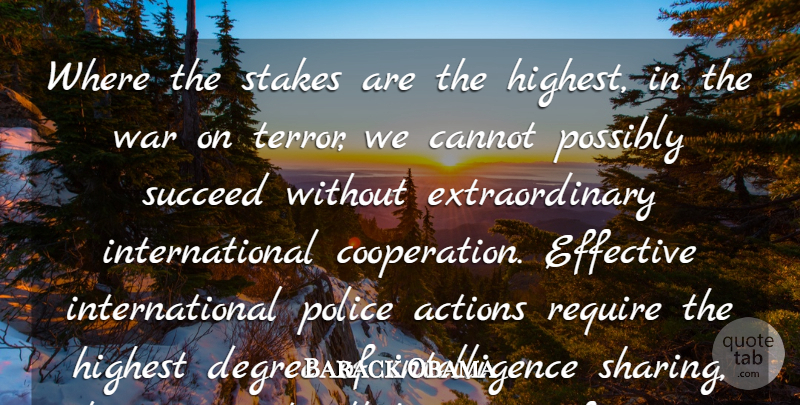 Barack Obama Quote About Actions, Cannot, Degree, Effective, Highest: Where The Stakes Are The...