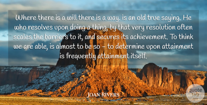 Joan Rivers Quote About Almost, Attainment, Barriers, Determine, Frequently: Where There Is A Will...