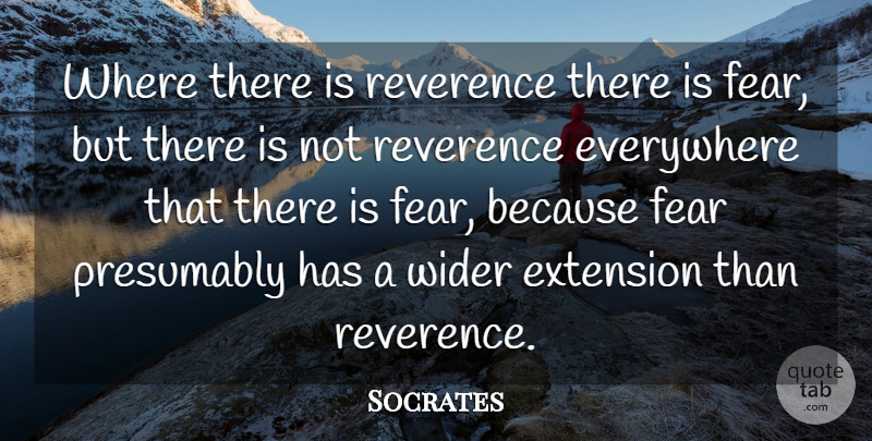 Socrates Quote About Fear, Reverence, Extensions: Where There Is Reverence There...