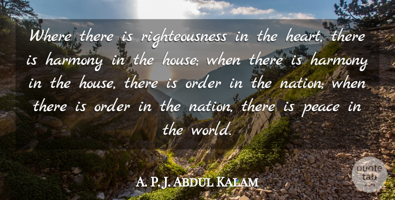 A. P. J. Abdul Kalam Quote About Order, Peace: Where There Is Righteousness In...