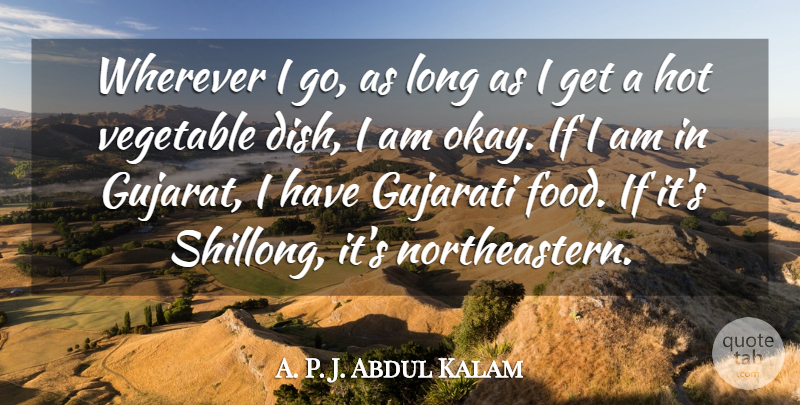 A. P. J. Abdul Kalam Quote About Food, Vegetable, Wherever: Wherever I Go As Long...