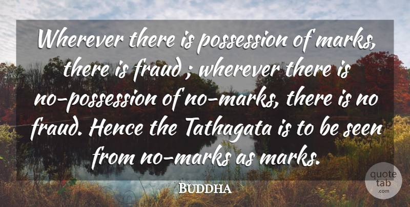 Buddha Quote About Fraud, Hence, Possession, Seen, Wherever: Wherever There Is Possession Of...