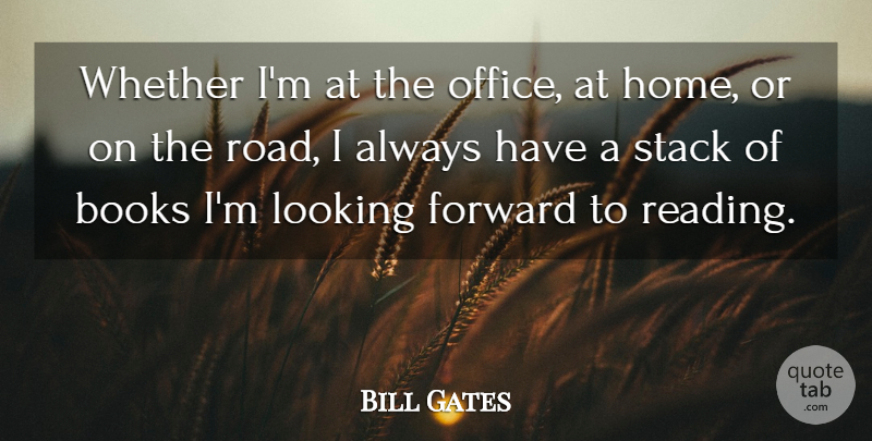 Bill Gates Quote About Success, Book, Reading: Whether Im At The Office...