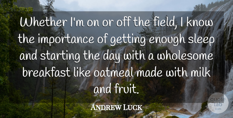 Andrew Luck Quote About Importance, Milk, Oatmeal, Starting, Whether: Whether Im On Or Off...